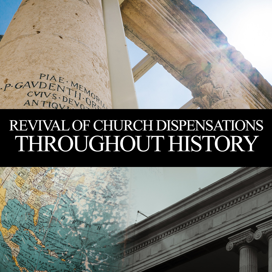 Revival of Church Dispensations Throughout History