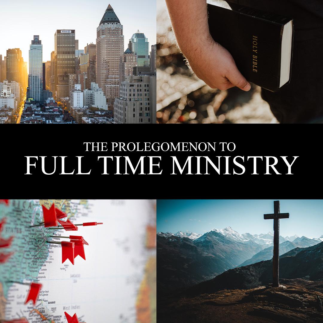 The Prolegomenon to full time ministry
